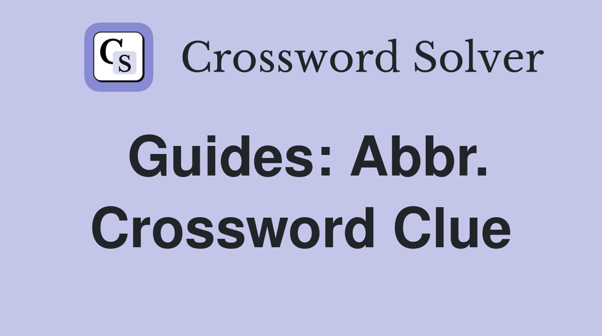 Guides: Abbr. Crossword Clue