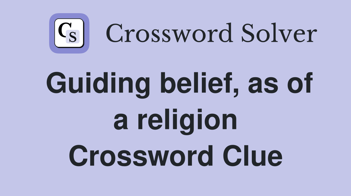 Guiding belief, as of a religion Crossword Clue