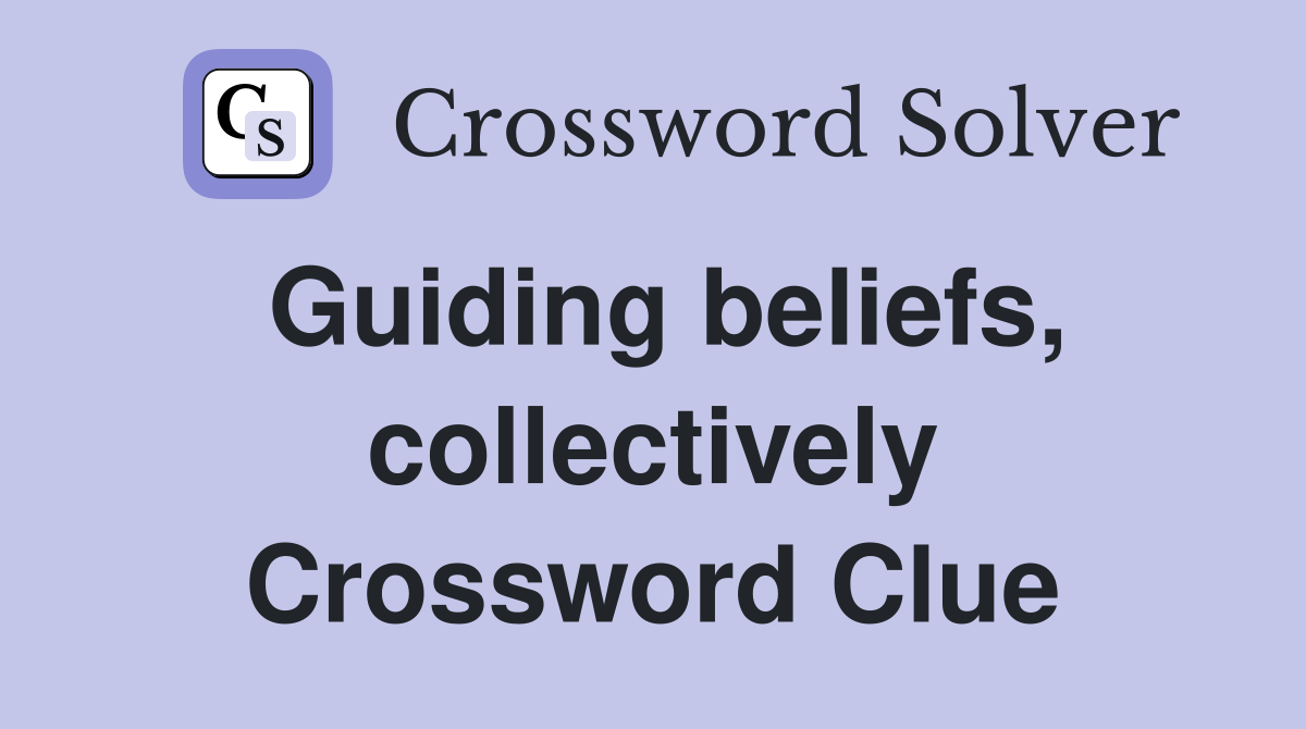 Guiding beliefs, collectively Crossword Clue