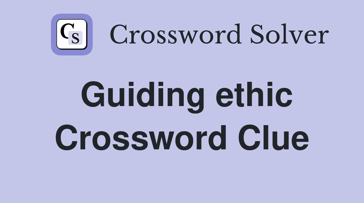 Guiding ethic Crossword Clue