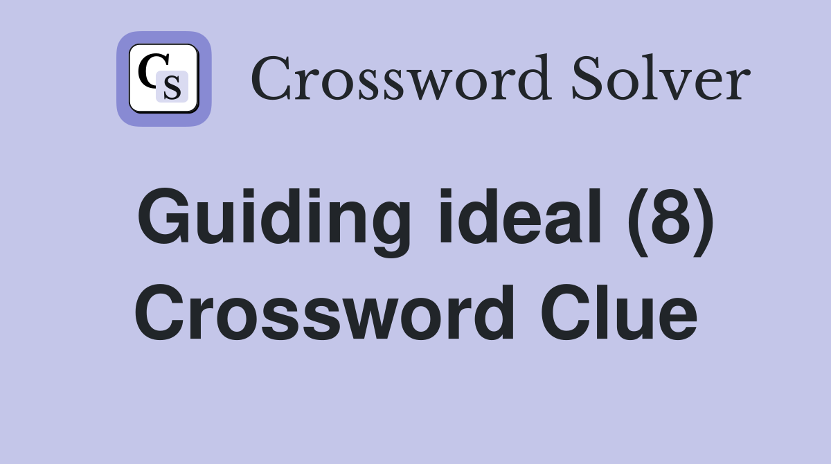 Guiding ideal (8) Crossword Clue