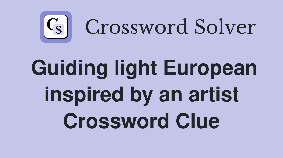 Guiding light European inspired by an artist Crossword Clue