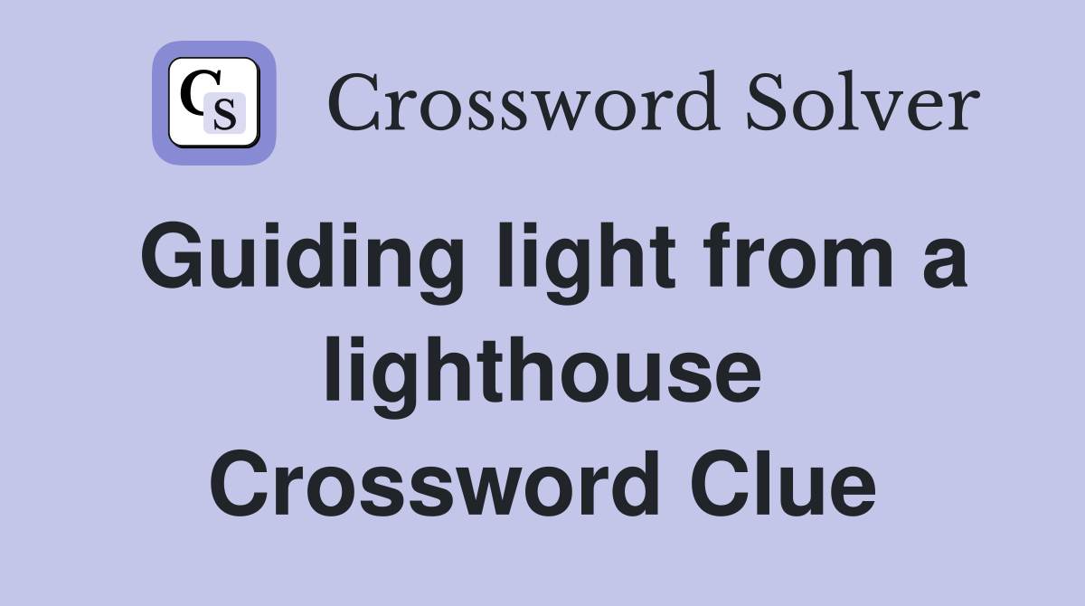 Guiding light from a lighthouse Crossword Clue