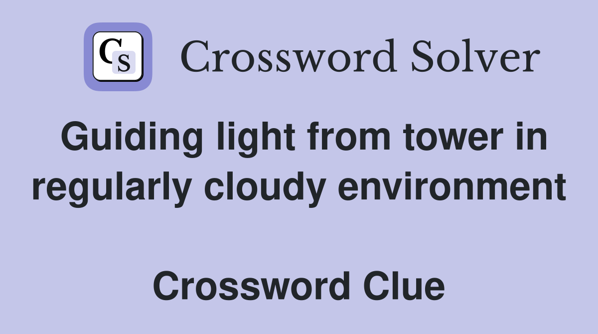 Guiding light from tower in regularly cloudy environment  Crossword Clue