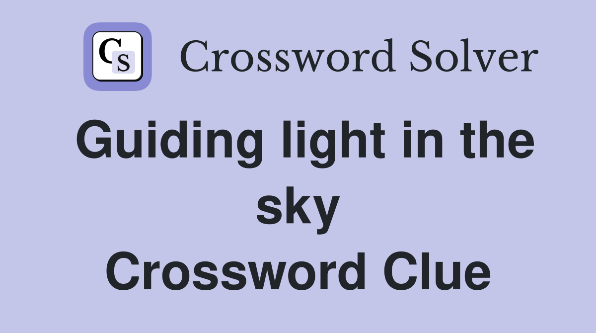 Guiding light in the sky Crossword Clue