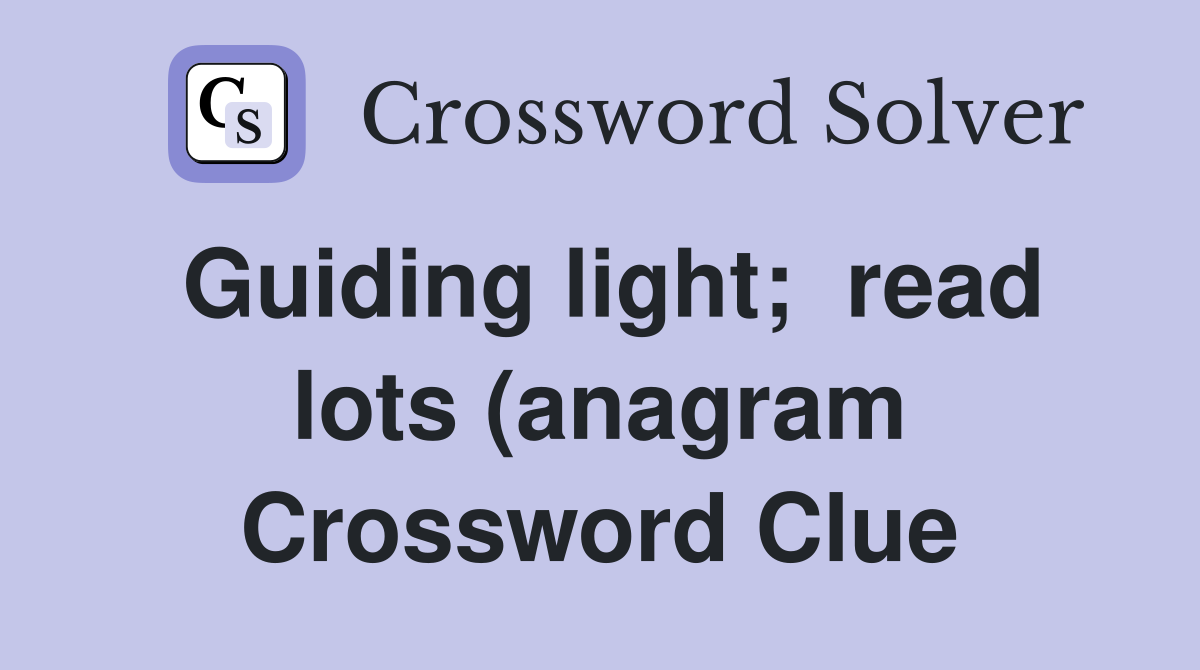 Guiding light read lots (anagram) Crossword Clue Answers Crossword Guiding light read lots (anagram) Crossword Clue Answers Crossword