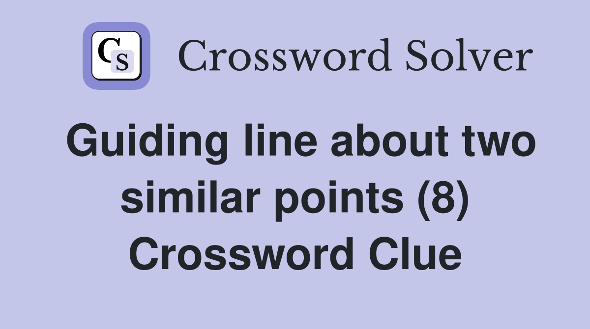 Guiding line about two similar points (8) Crossword Clue
