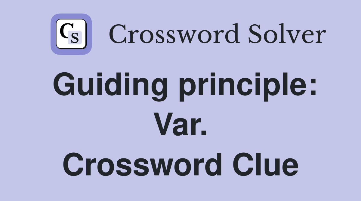 Guiding principle: Var. Crossword Clue