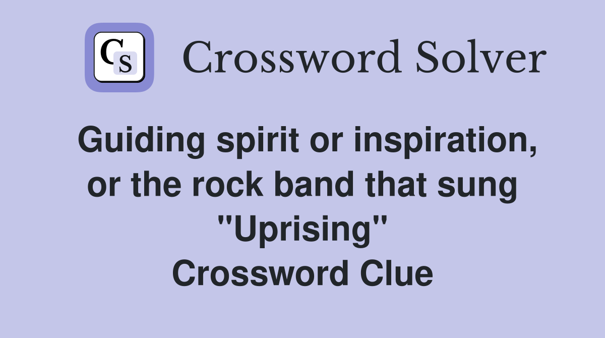 Guiding spirit or inspiration, or the rock band that sung "Uprising" Crossword Clue