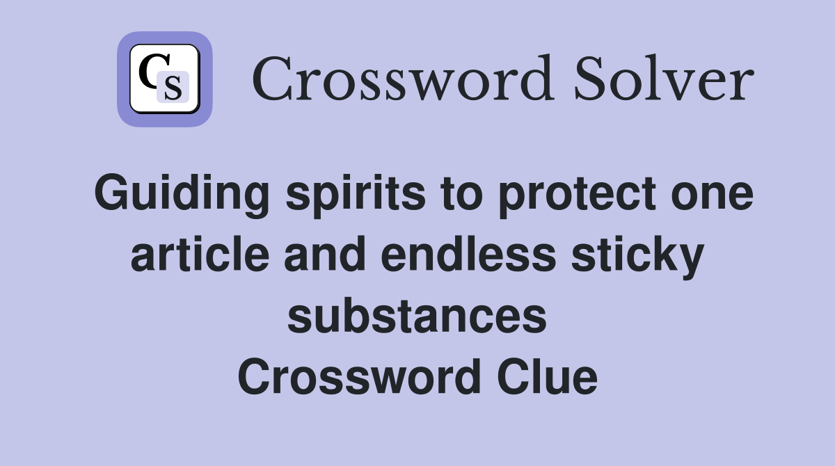 Guiding spirits to protect one article and endless sticky substances Crossword Clue