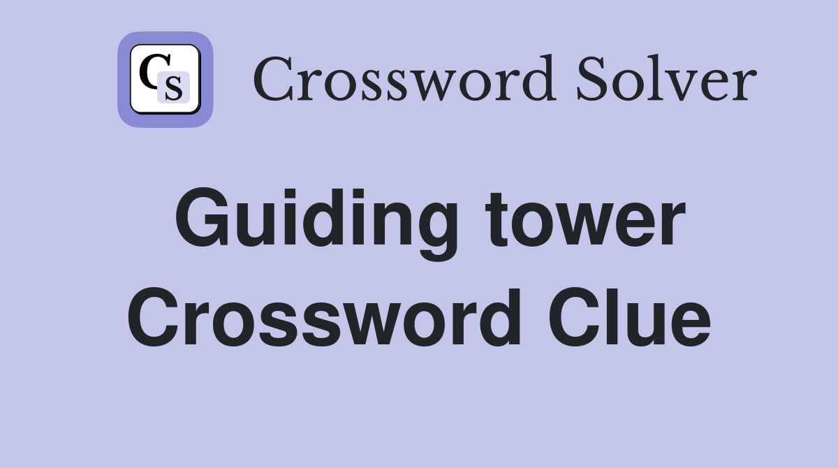 Guiding tower Crossword Clue