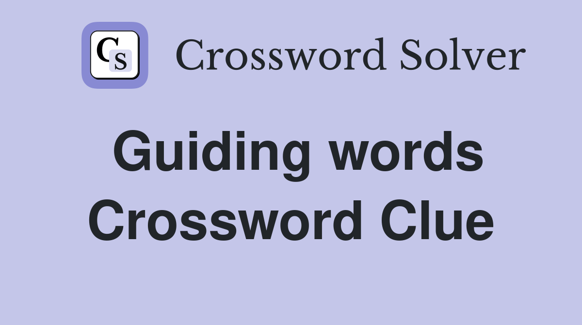 Guiding words Crossword Clue
