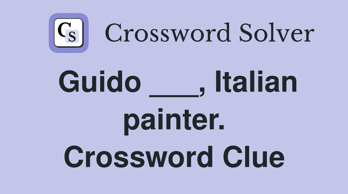 Guido ___, Italian painter. Crossword Clue
