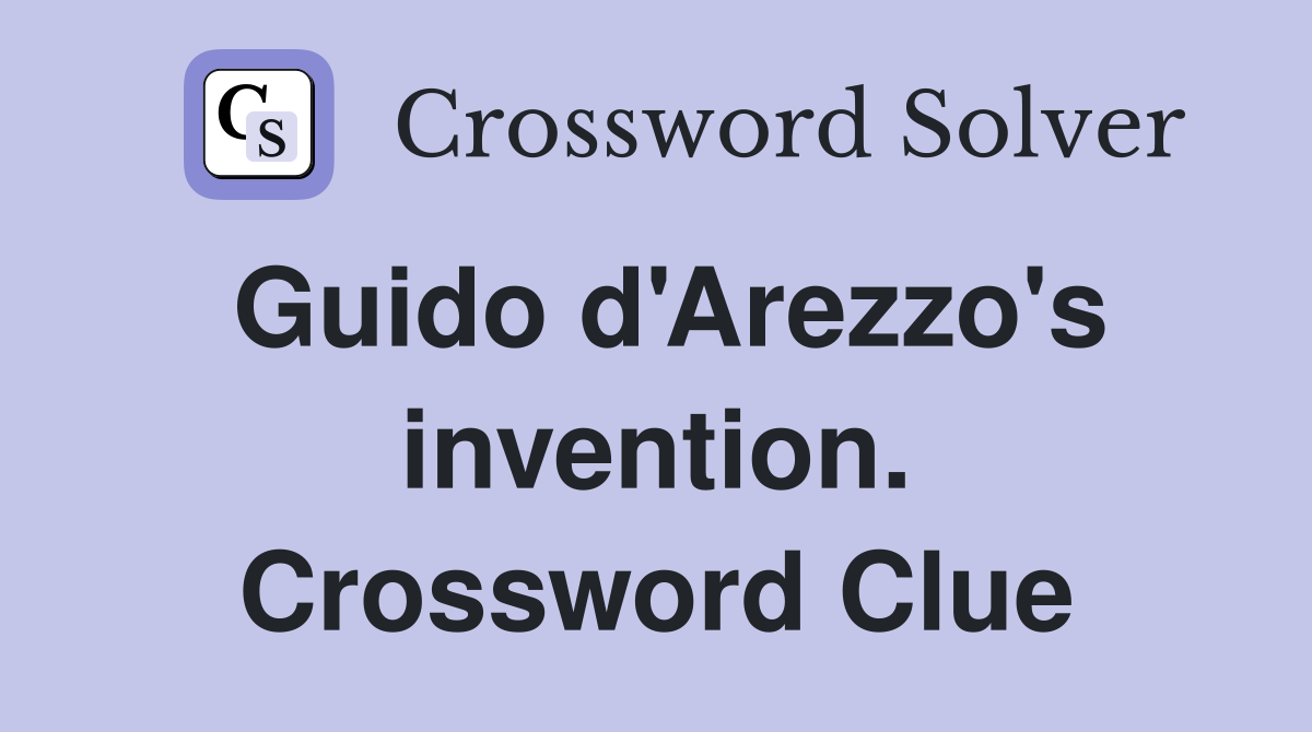 Guido d'Arezzo's invention. Crossword Clue
