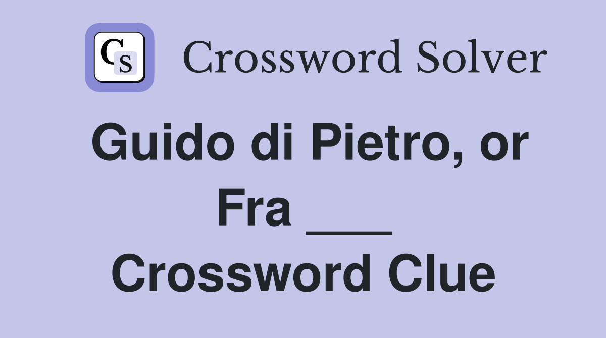 Guido di Pietro, or Fra ___ Crossword Clue