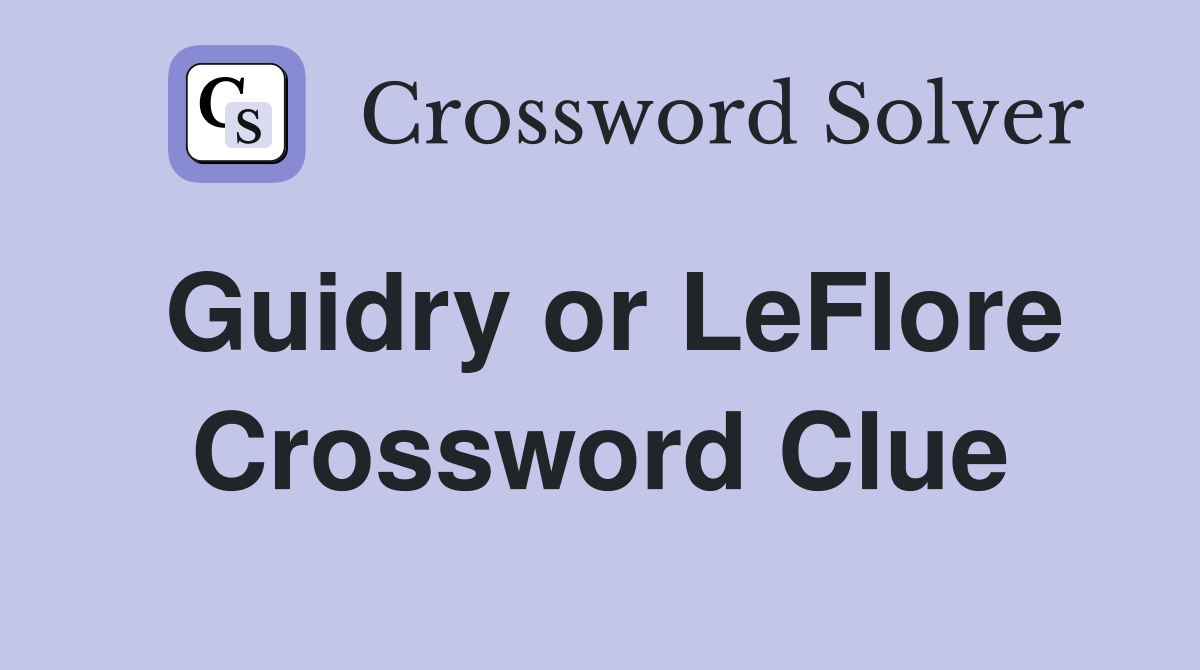 Guidry or LeFlore Crossword Clue