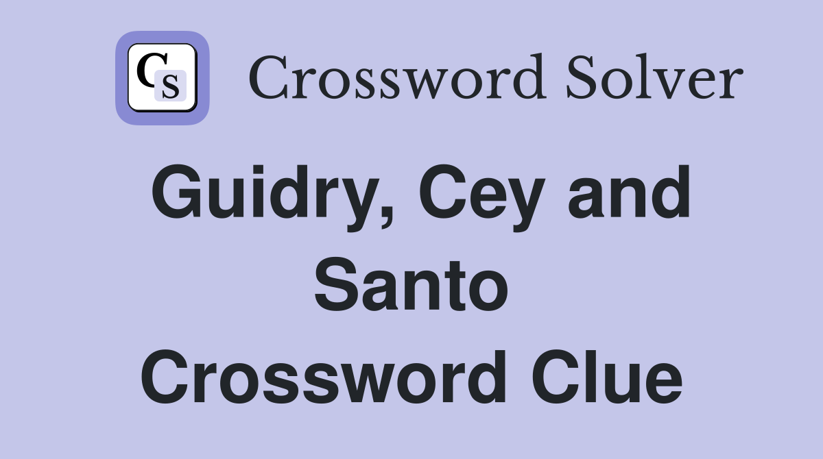 Guidry, Cey and Santo Crossword Clue