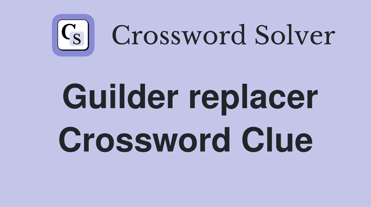 Guilder replacer Crossword Clue