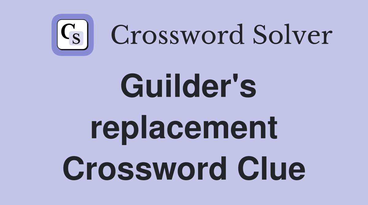 Guilder's replacement Crossword Clue