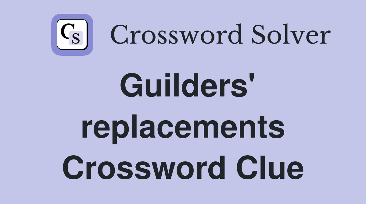 Guilders' replacements Crossword Clue