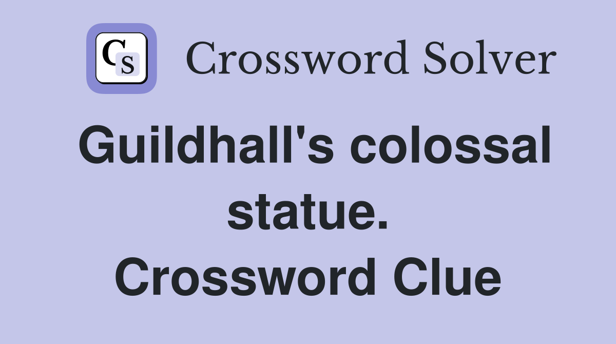 Guildhall's colossal statue. Crossword Clue