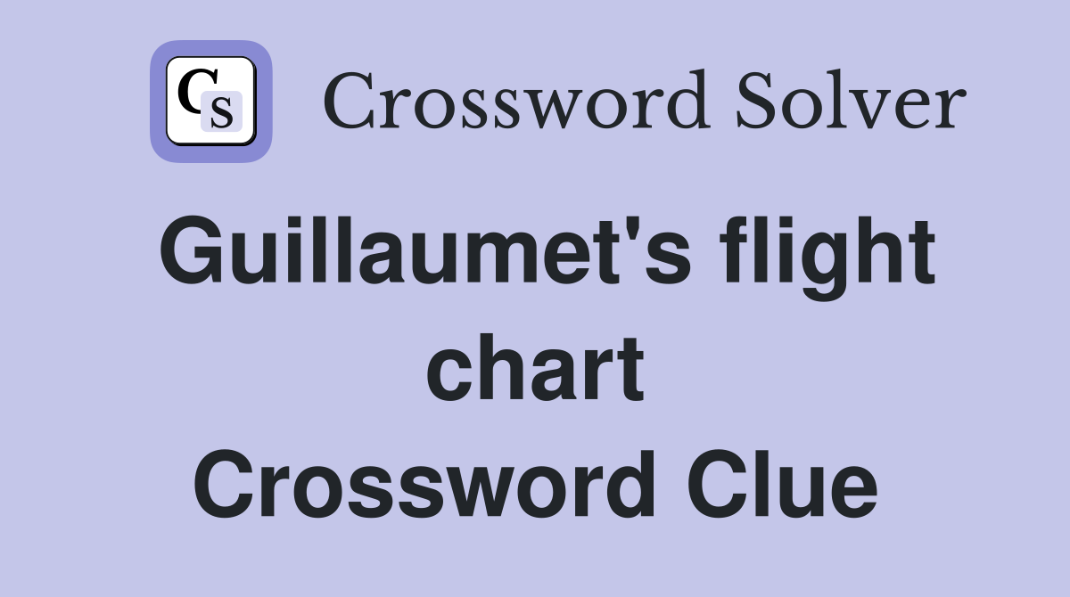 Guillaumet's flight chart Crossword Clue