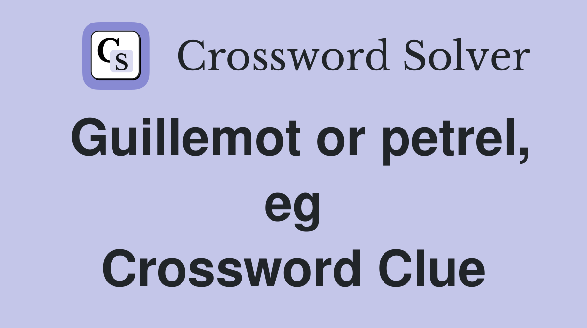Guillemot or petrel, eg Crossword Clue
