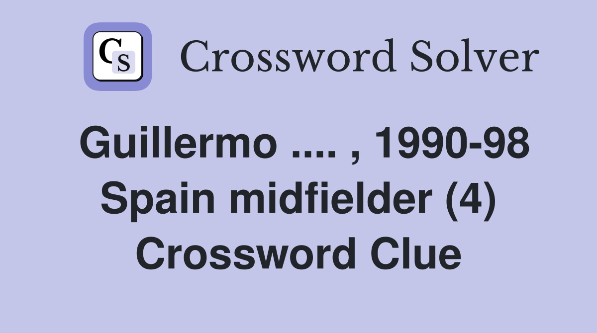 Guillermo .... , 1990-98 Spain midfielder (4) Crossword Clue