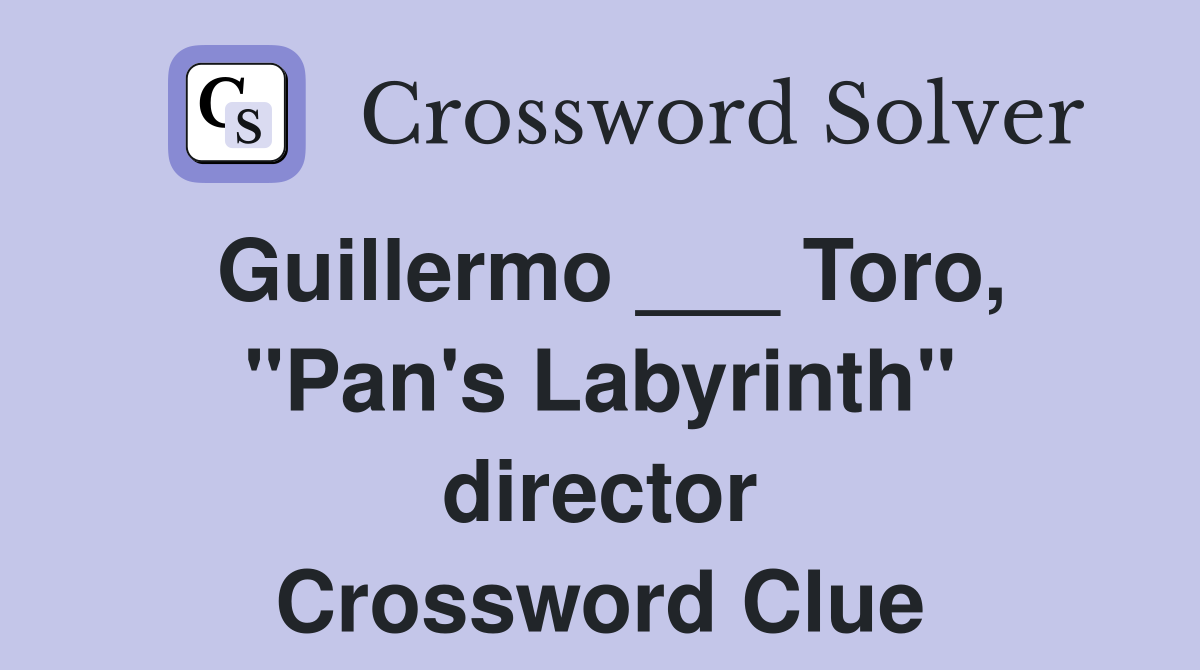 Guillermo ___ Toro, "Pan's Labyrinth" director Crossword Clue