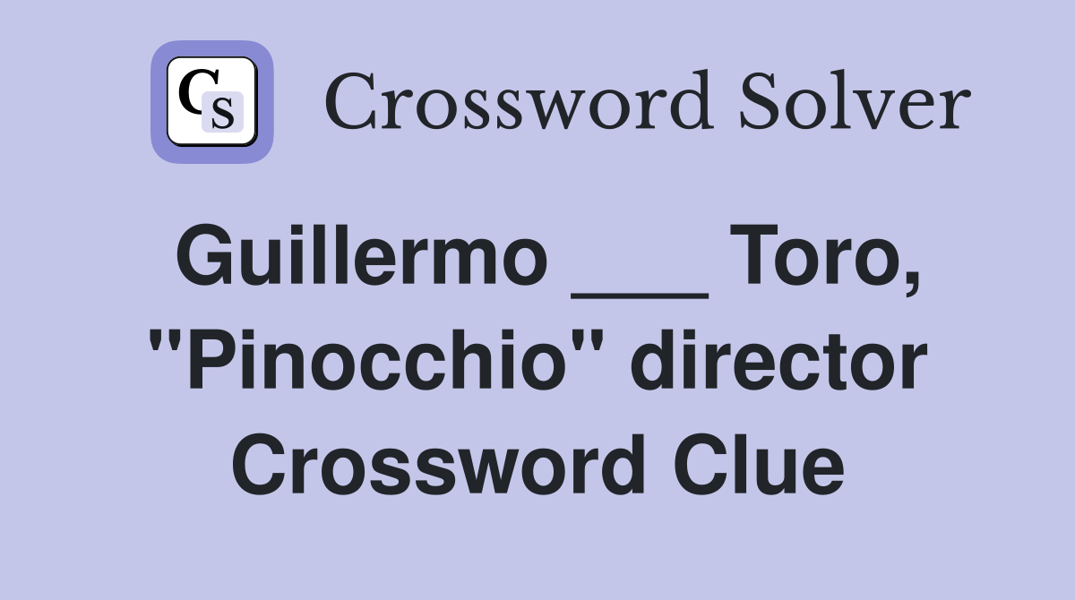 Guillermo ___ Toro, "Pinocchio" director Crossword Clue