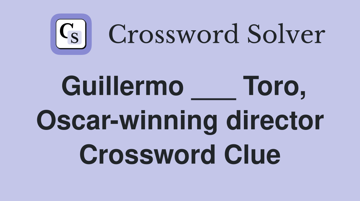 Guillermo ___ Toro, Oscar-winning director Crossword Clue