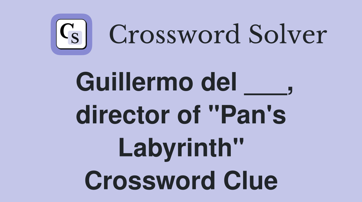Guillermo del ___, director of "Pan's Labyrinth" Crossword Clue