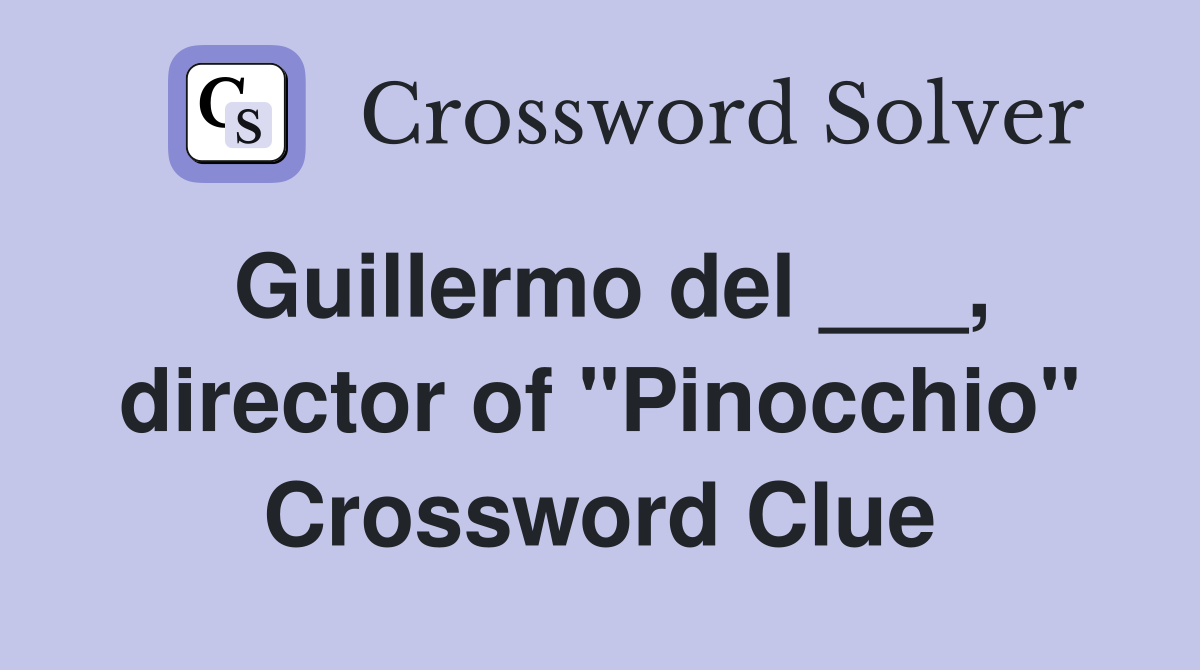 Guillermo del ___, director of "Pinocchio" Crossword Clue