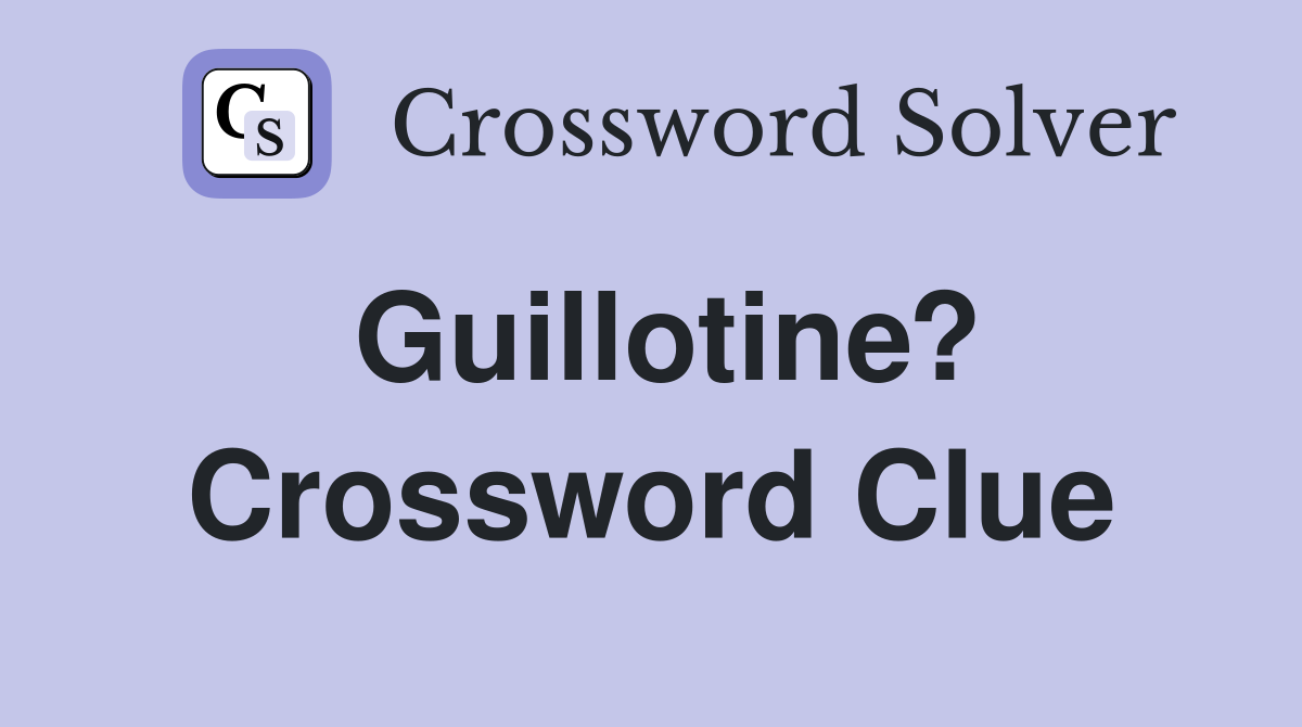 Guillotine? Crossword Clue