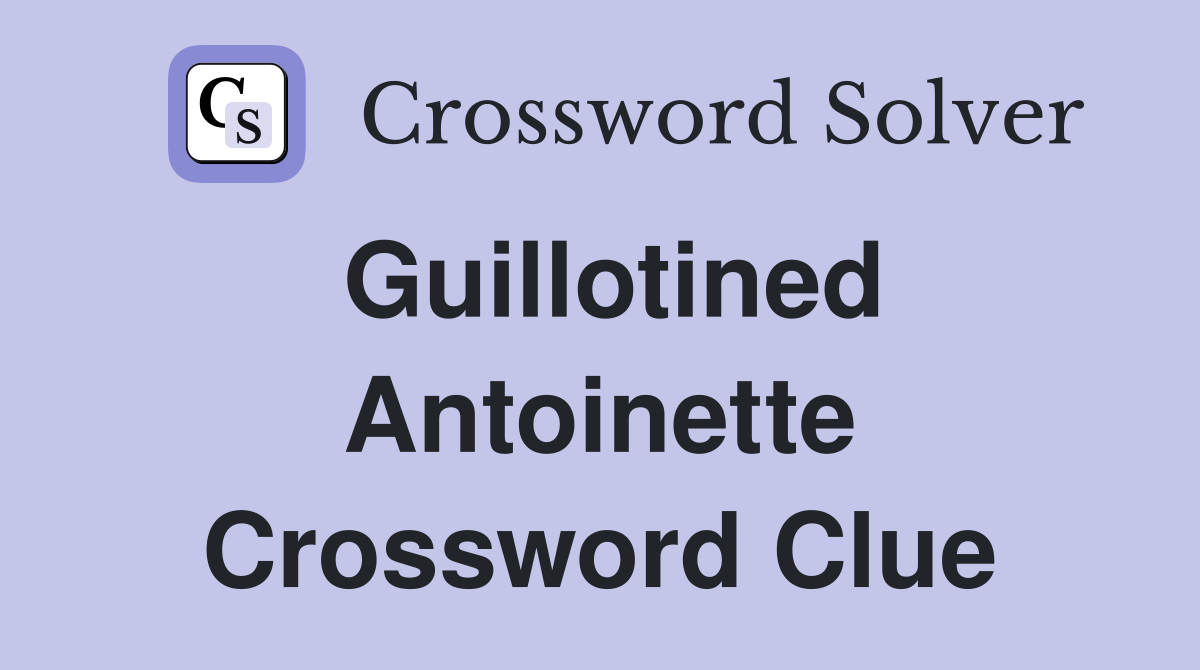Guillotined Antoinette Crossword Clue