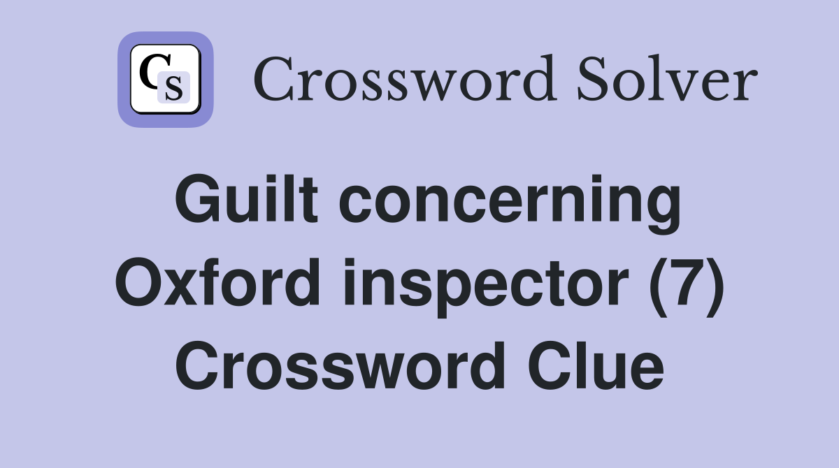 Guilt concerning Oxford inspector (7) Crossword Clue