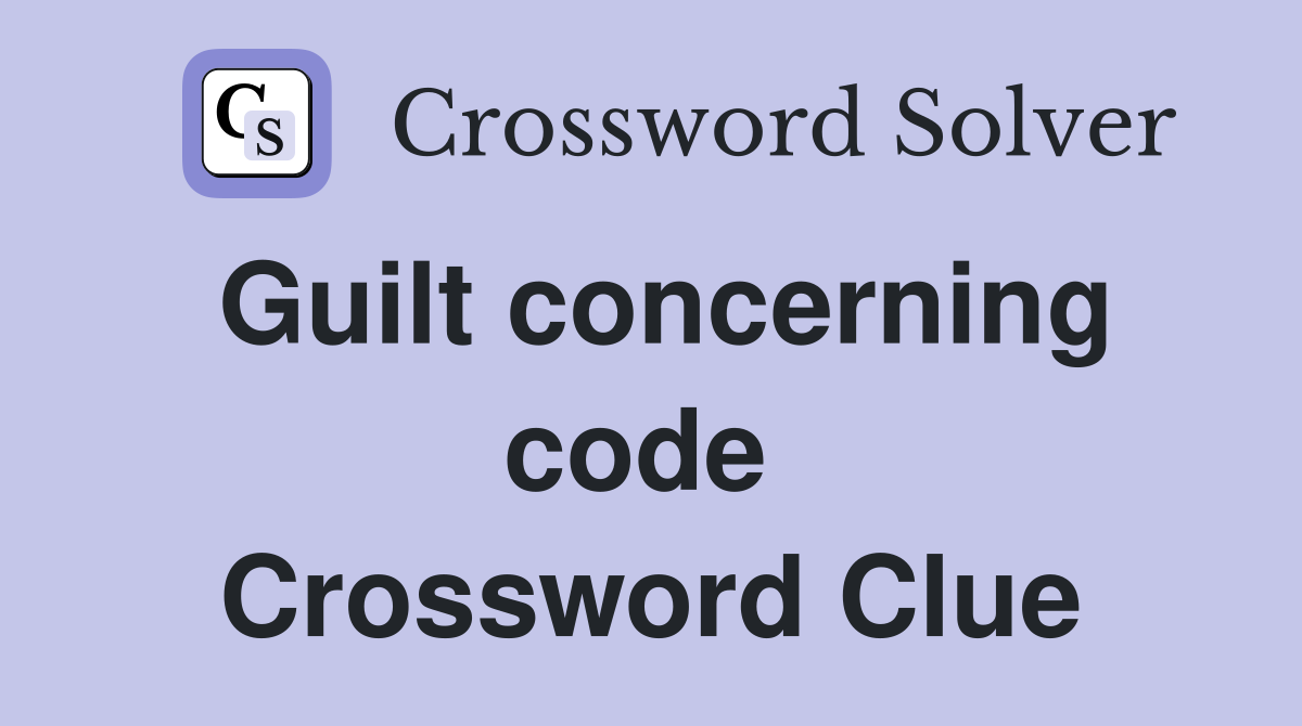 Guilt concerning code  Crossword Clue