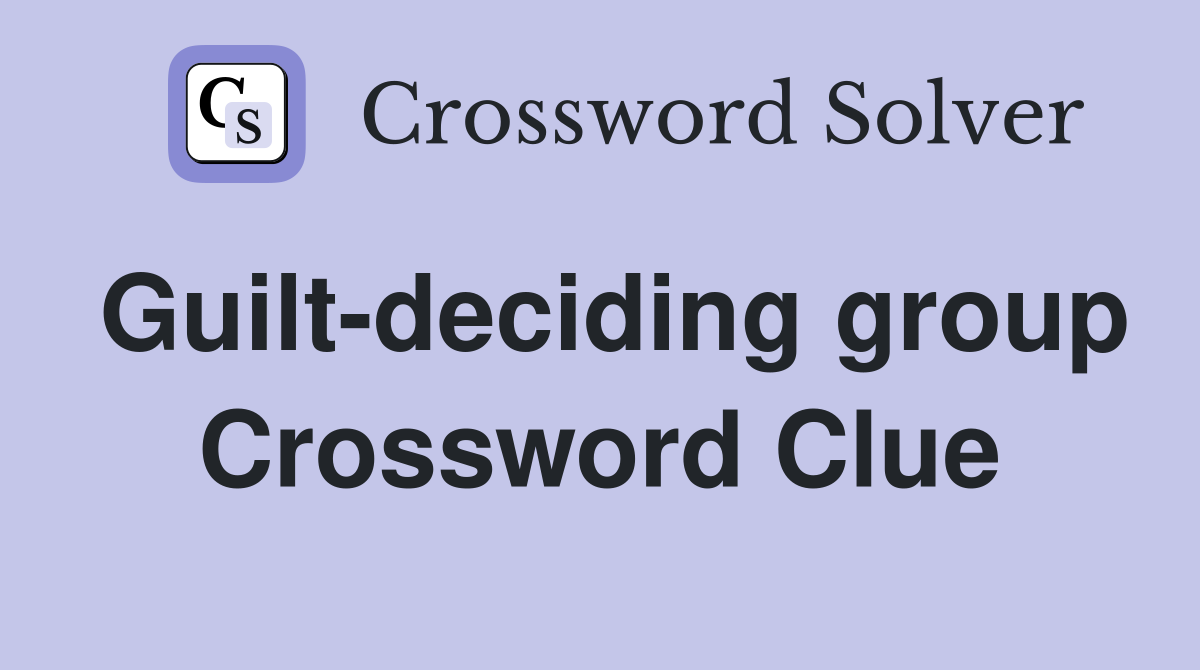 Guilt-deciding group Crossword Clue