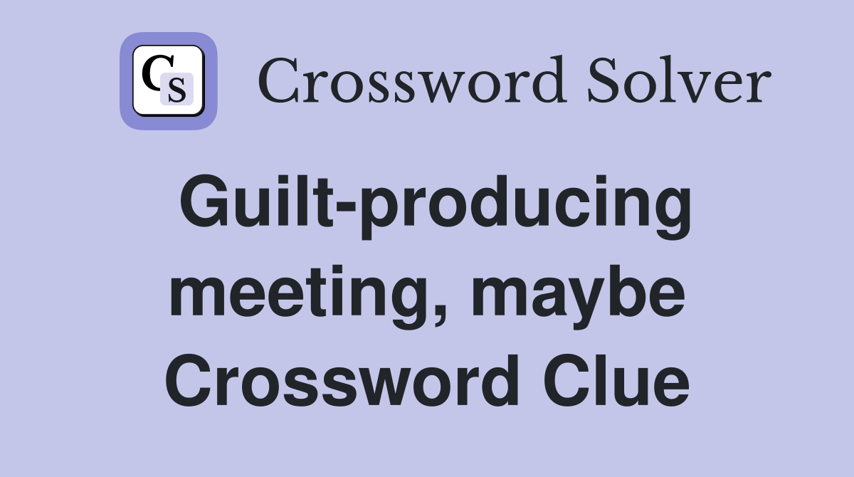 Guilt-producing meeting, maybe Crossword Clue