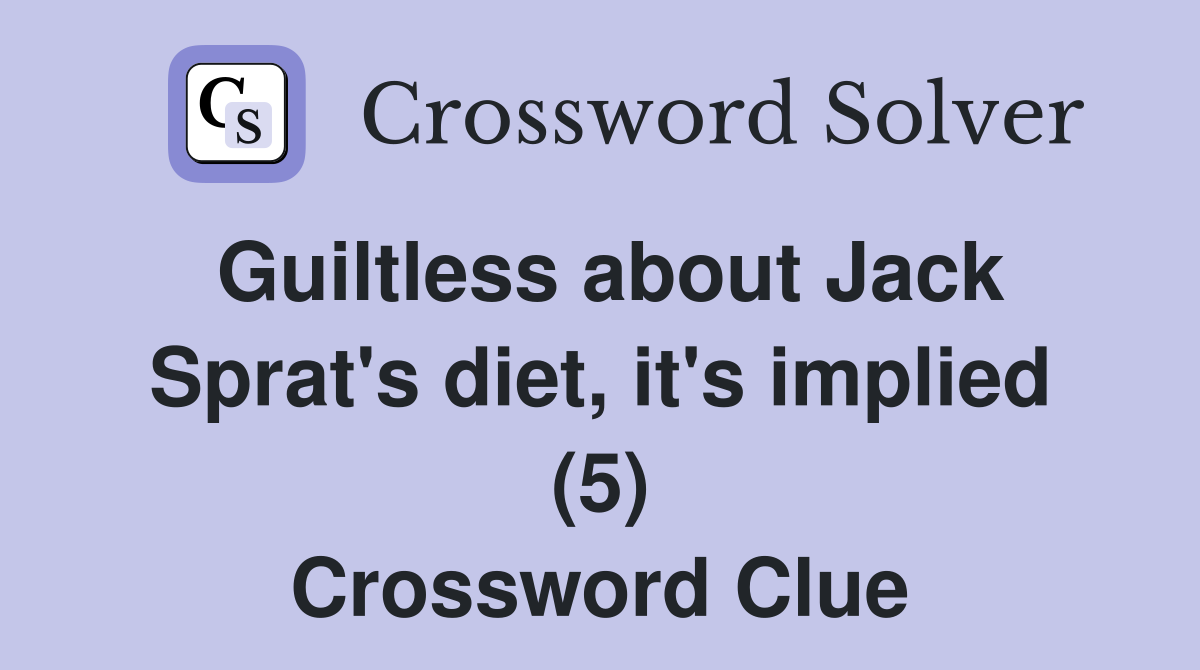 Guiltless about Jack Sprat's diet, it's implied (5) Crossword Clue
