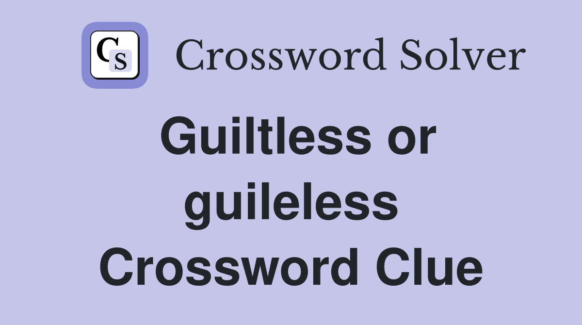 Guiltless or guileless Crossword Clue