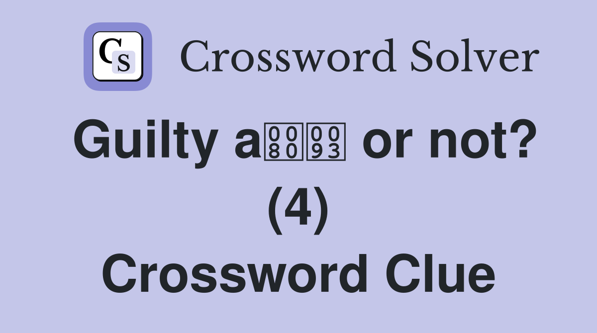 Guilty a or not? (4) Crossword Clue