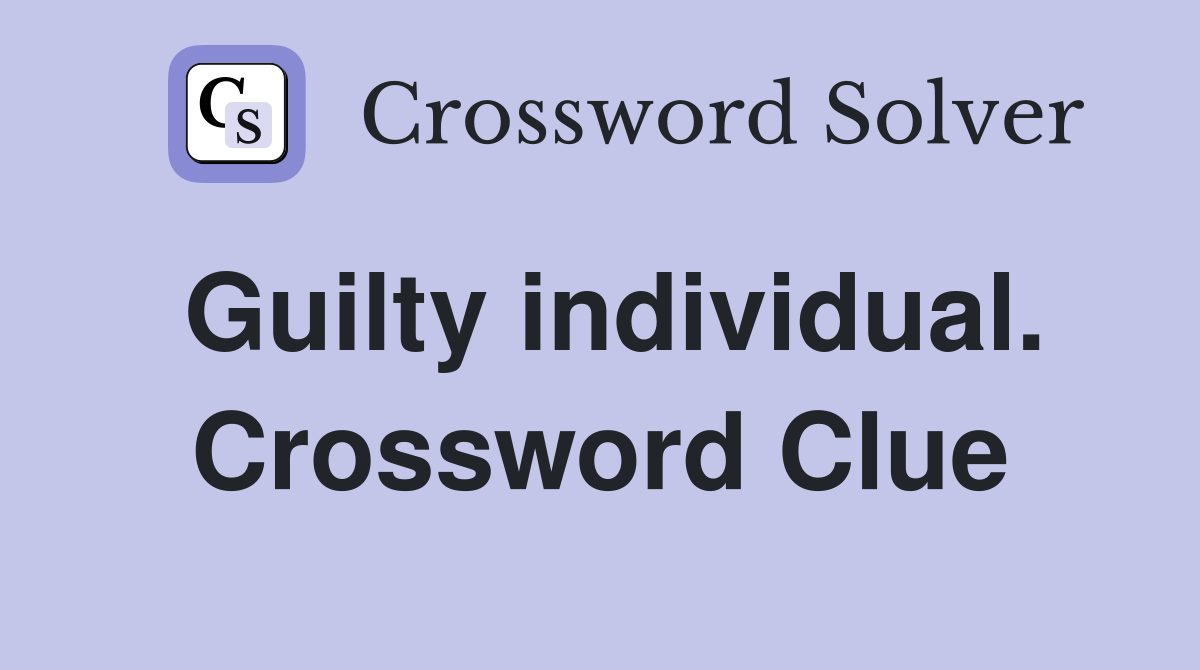 Guilty individual. Crossword Clue