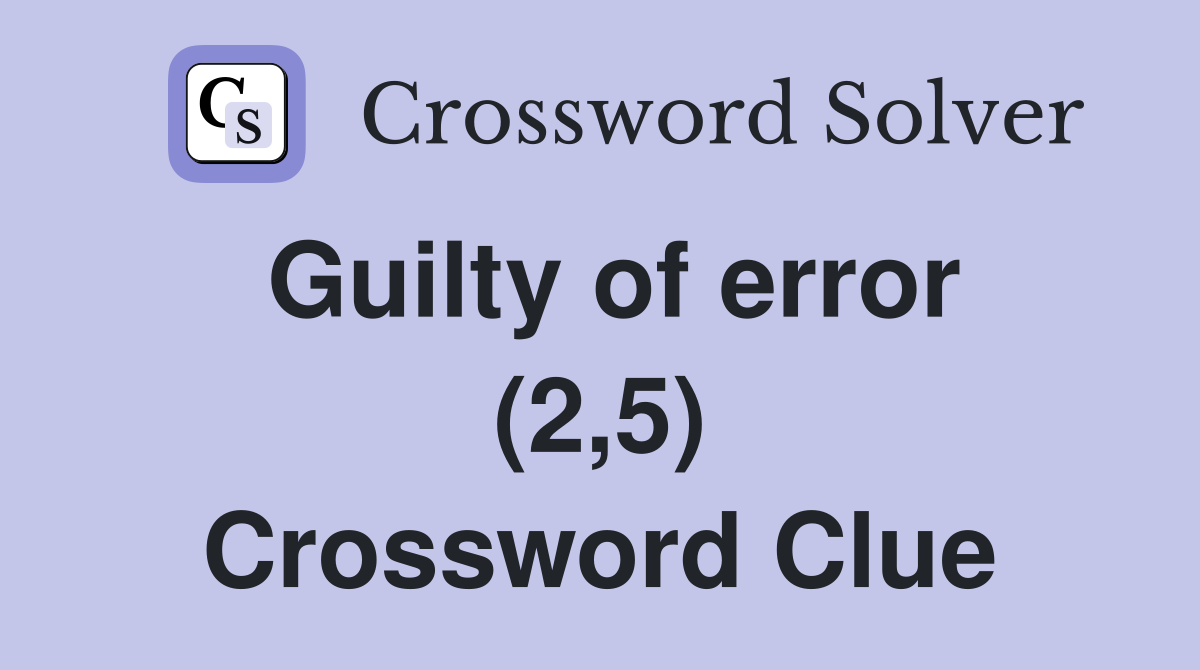 Guilty of error (2,5) Crossword Clue