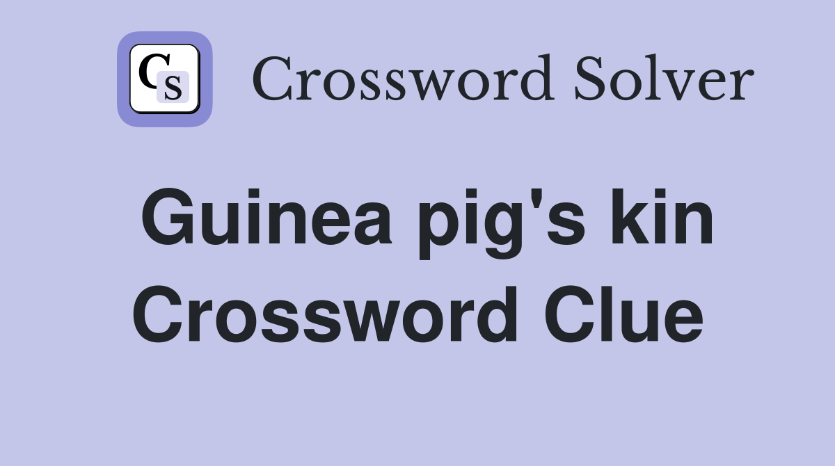 Guinea pig's kin Crossword Clue