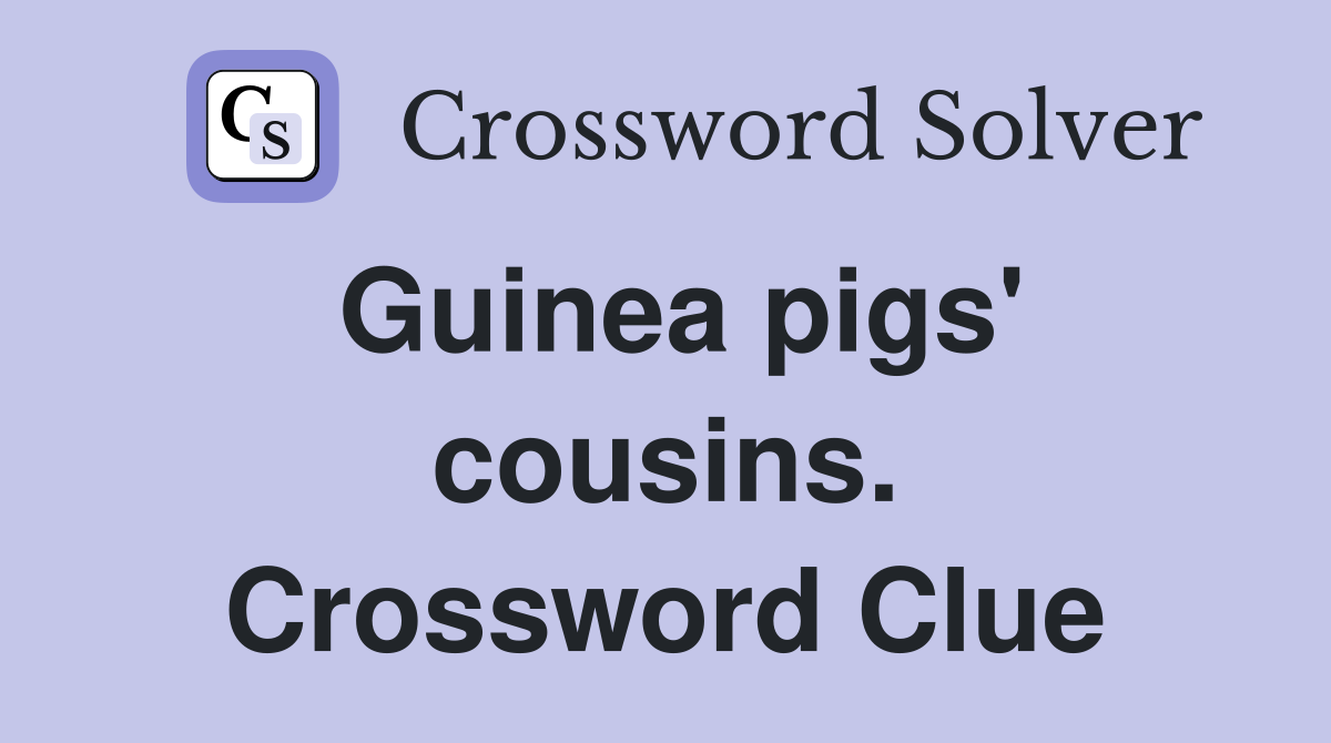 Guinea pigs' cousins. Crossword Clue