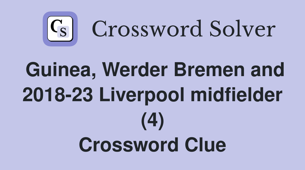 Guinea, Werder Bremen and 2018-23 Liverpool midfielder (4) Crossword Clue