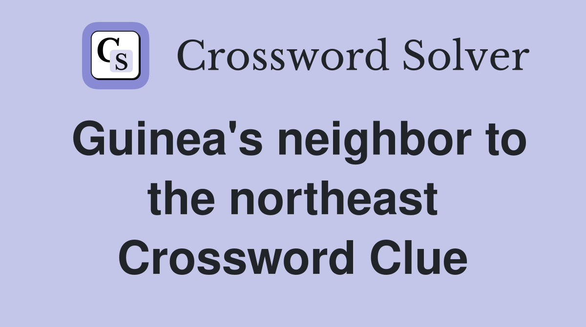 Guinea's neighbor to the northeast Crossword Clue