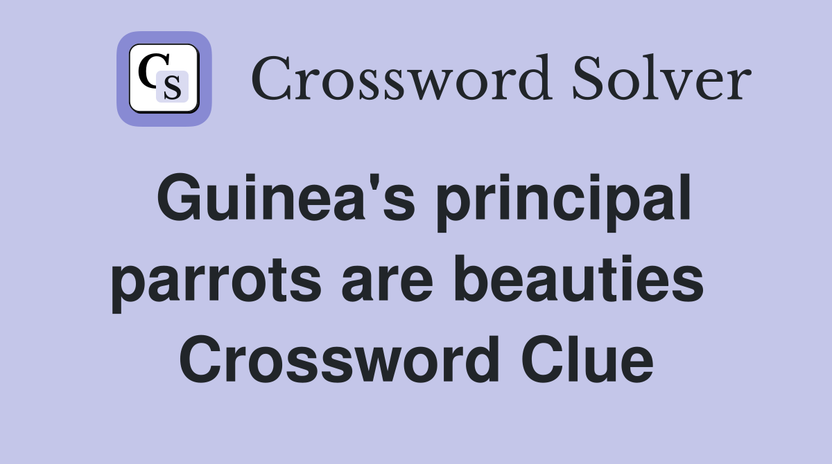 Guinea's principal parrots are beauties  Crossword Clue