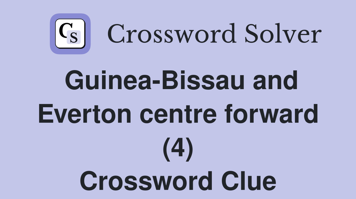 Guinea-Bissau and Everton centre forward (4) Crossword Clue